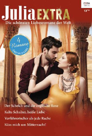 [Julia - Extra 459] • Der Scheich und die englische Rose / Kalte Schulter, heiße Liebe / Verführerischer als jede Rache / Küss mich um Mitternacht!